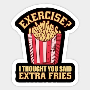 Exercise I Thought You Said Extra Fries Sticker